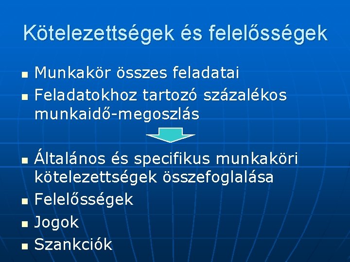 Kötelezettségek és felelősségek n n n Munkakör összes feladatai Feladatokhoz tartozó százalékos munkaidő-megoszlás Általános