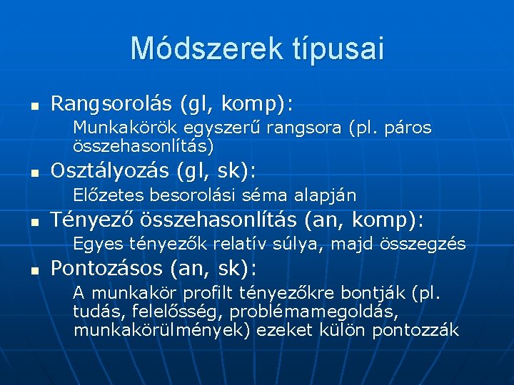 Módszerek típusai n Rangsorolás (gl, komp): Munkakörök egyszerű rangsora (pl. páros összehasonlítás) n Osztályozás