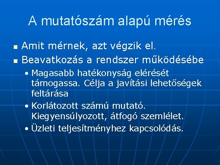 A mutatószám alapú mérés n n Amit mérnek, azt végzik el. Beavatkozás a rendszer