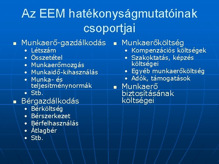 Az EEM hatékonyságmutatóinak csoportjai n Munkaerő-gazdálkodás n • • • Létszám Összetétel Munkaerőmozgás Munkaidő-kihasználás