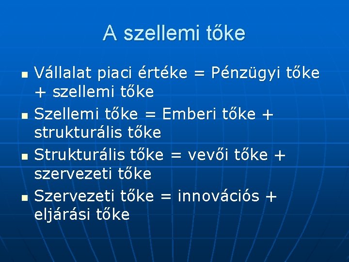 A szellemi tőke n n Vállalat piaci értéke = Pénzügyi tőke + szellemi tőke