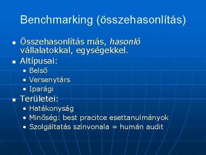 Benchmarking (összehasonlítás) n n Összehasonlítás más, hasonló vállalatokkal, egységekkel. Altípusai: • Belső • Versenytárs