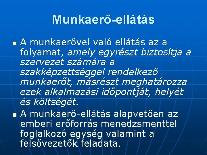 Munkaerő-ellátás n n A munkaerővel való ellátás az a folyamat, amely egyrészt biztosítja a