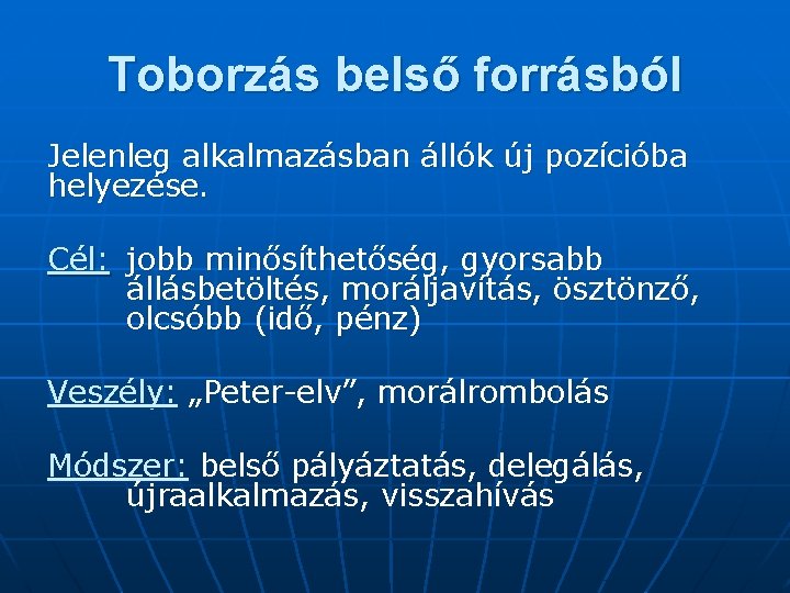 Toborzás belső forrásból Jelenleg alkalmazásban állók új pozícióba helyezése. Cél: jobb minősíthetőség, gyorsabb állásbetöltés,