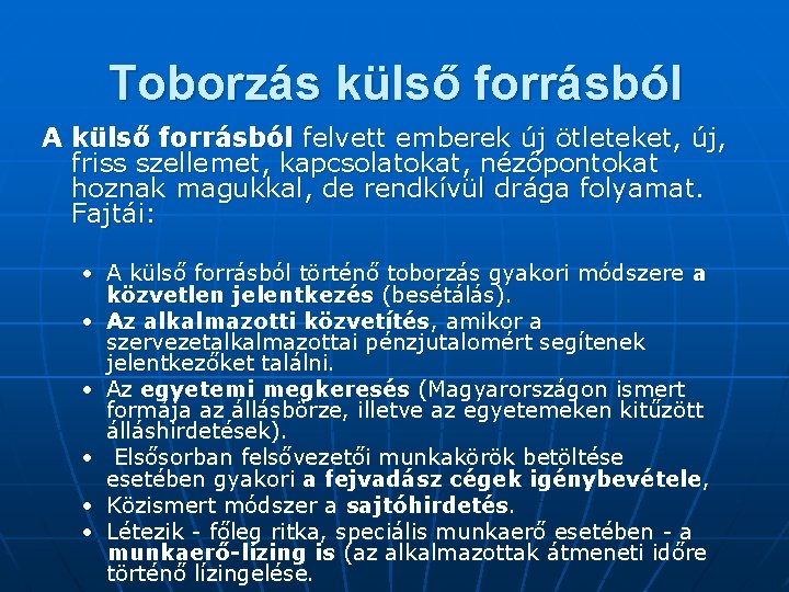 Toborzás külső forrásból A külső forrásból felvett emberek új ötleteket, új, friss szellemet, kapcsolatokat,