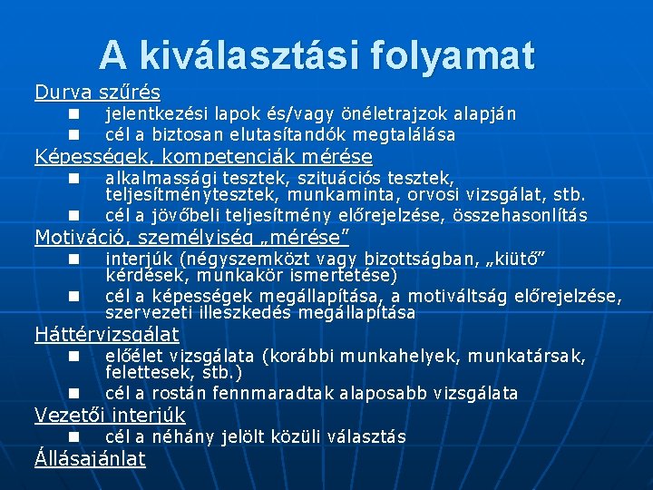 A kiválasztási folyamat Durva szűrés n n jelentkezési lapok és/vagy önéletrajzok alapján cél a