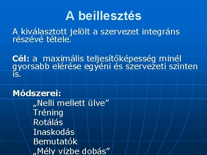 A beillesztés A kiválasztott jelölt a szervezet integráns részévé tétele. Cél: a maximális teljesítőképesség