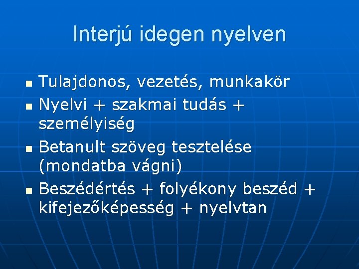 Interjú idegen nyelven n n Tulajdonos, vezetés, munkakör Nyelvi + szakmai tudás + személyiség