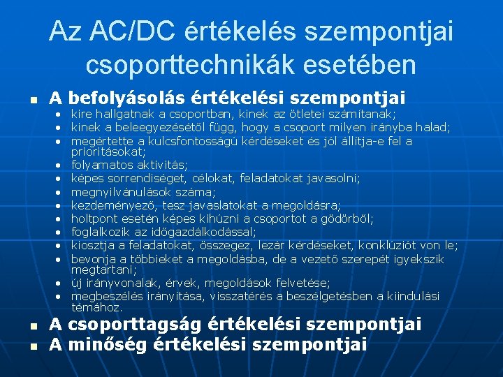 Az AC/DC értékelés szempontjai csoporttechnikák esetében n A befolyásolás értékelési szempontjai • kire hallgatnak