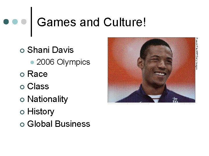 Games and Culture! ¢ Shani Davis l 2006 Olympics Race ¢ Class ¢ Nationality