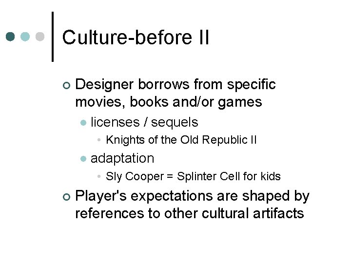 Culture-before II ¢ Designer borrows from specific movies, books and/or games l licenses /