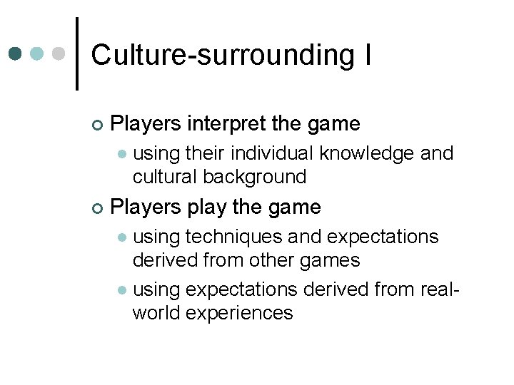 Culture-surrounding I ¢ Players interpret the game l ¢ using their individual knowledge and