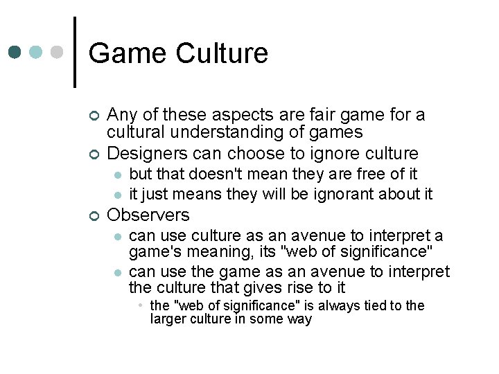 Game Culture ¢ ¢ Any of these aspects are fair game for a cultural