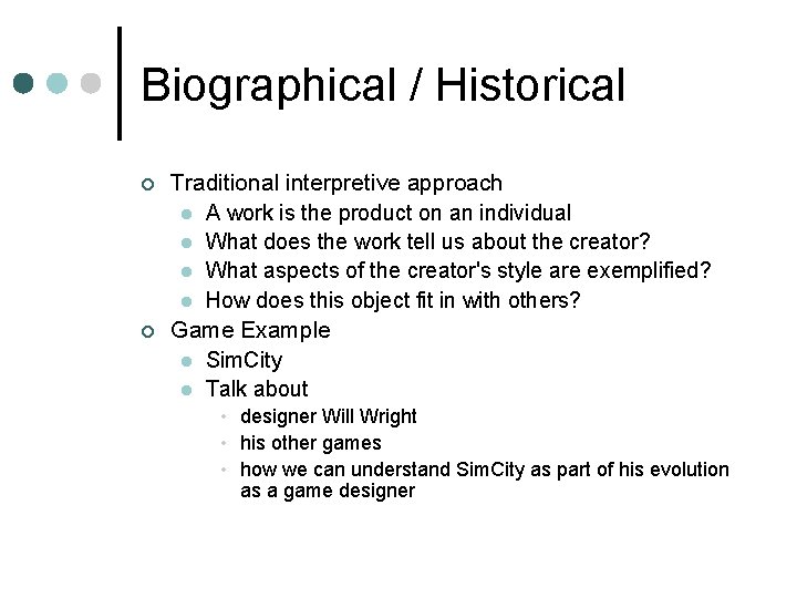 Biographical / Historical ¢ ¢ Traditional interpretive approach l A work is the product