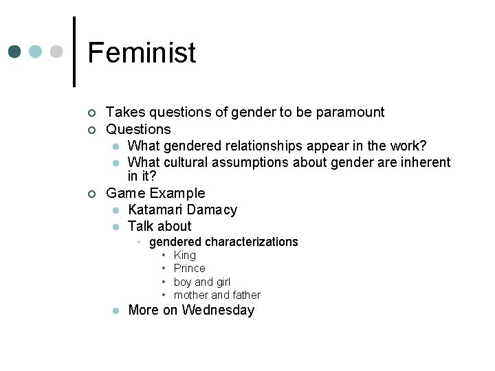 Feminist ¢ ¢ ¢ Takes questions of gender to be paramount Questions l What