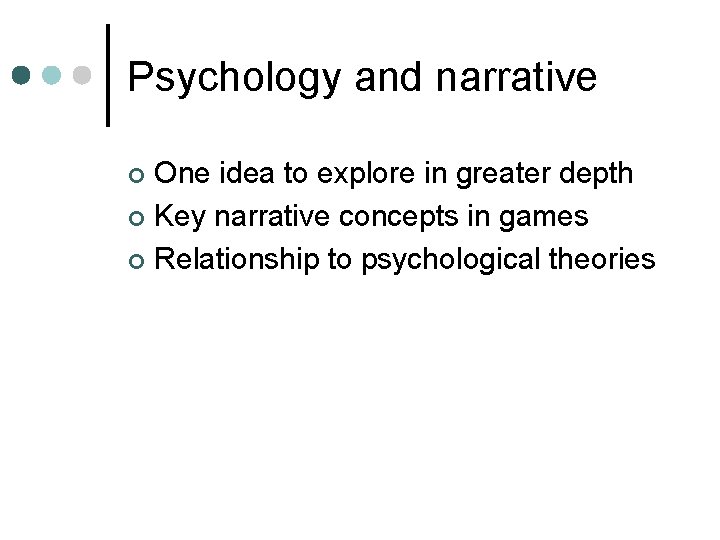 Psychology and narrative One idea to explore in greater depth ¢ Key narrative concepts