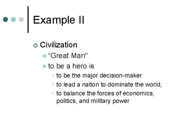 Example II ¢ Civilization “Great Man" l to be a hero is l •
