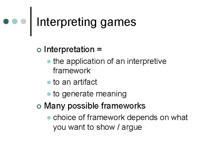 Interpreting games ¢ Interpretation = the application of an interpretive framework l to an