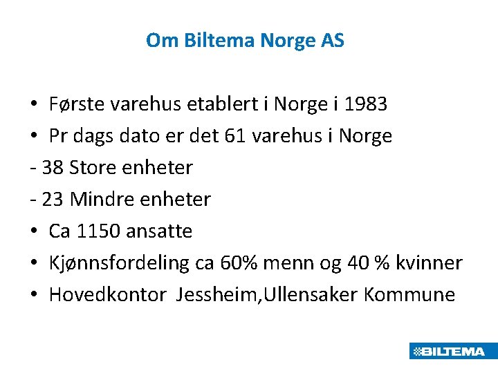 Om Biltema Norge AS • Første varehus etablert i Norge i 1983 • Pr