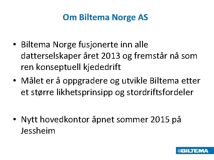 Om Biltema Norge AS • Biltema Norge fusjonerte inn alle datterselskaper året 2013 og