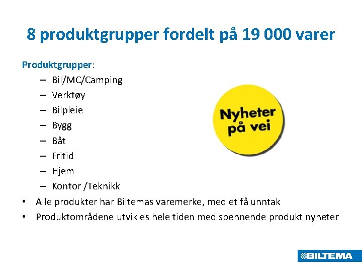 8 produktgrupper fordelt på 19 000 varer Produktgrupper: – Bil/MC/Camping – Verktøy – Bilpleie