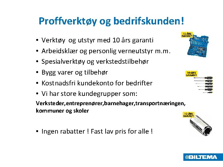 Proffverktøy og bedrifskunden! • • • Verktøy og utstyr med 10 års garanti Arbeidsklær