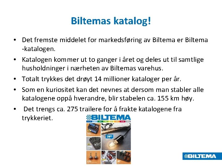 Biltemas katalog! • Det fremste middelet for markedsføring av Biltema er Biltema -katalogen. •