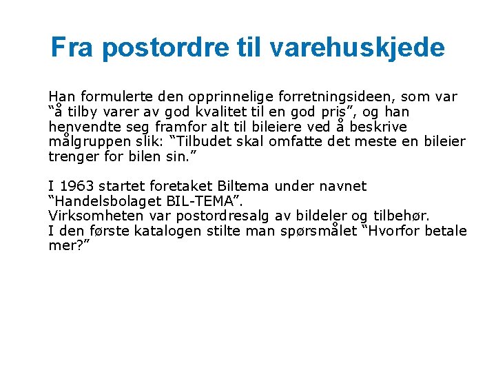 Fra postordre til varehuskjede Han formulerte den opprinnelige forretningsideen, som var “å tilby varer