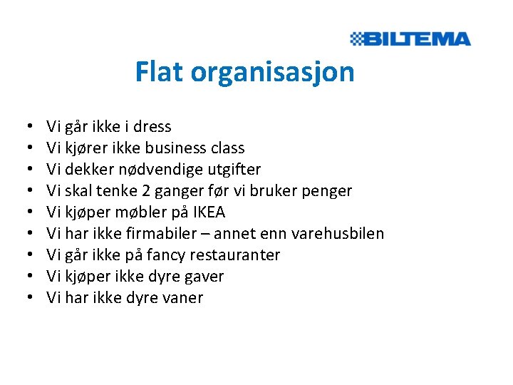 Flat organisasjon • • • Vi går ikke i dress Vi kjører ikke business