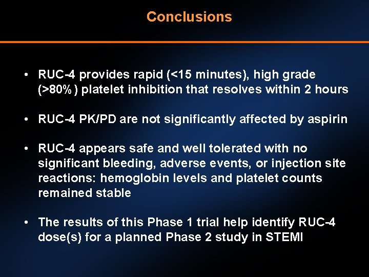 Conclusions • RUC-4 provides rapid (<15 minutes), high grade (>80%) platelet inhibition that resolves