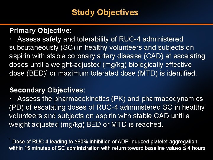Study Objectives Primary Objective: · Assess safety and tolerability of RUC-4 administered subcutaneously (SC)