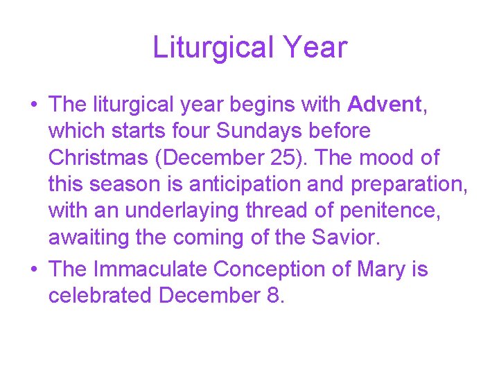 Liturgical Year • The liturgical year begins with Advent, which starts four Sundays before