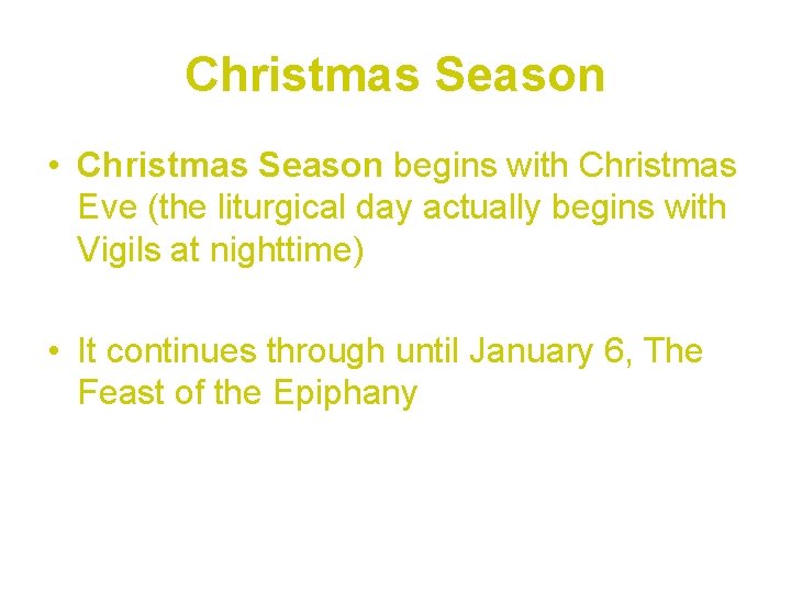 Christmas Season • Christmas Season begins with Christmas Eve (the liturgical day actually begins
