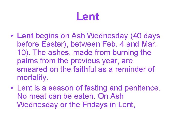 Lent • Lent begins on Ash Wednesday (40 days before Easter), between Feb. 4