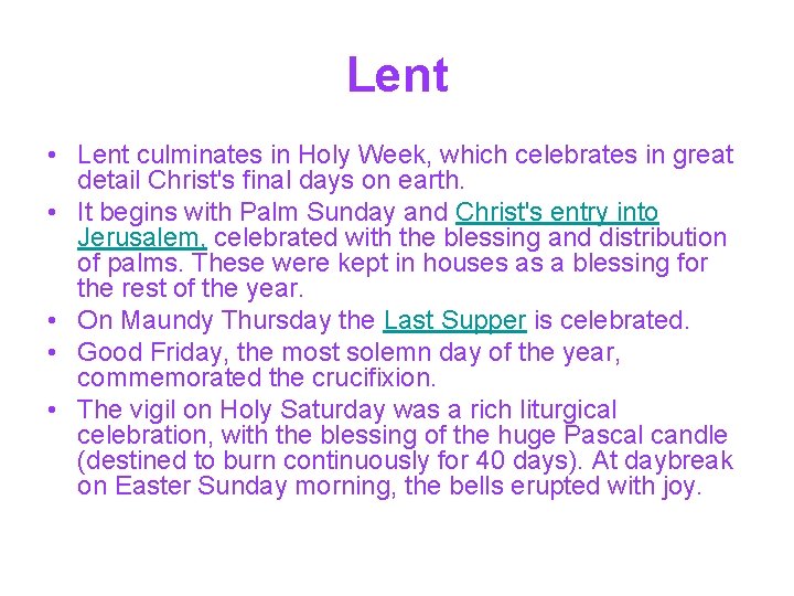 Lent • Lent culminates in Holy Week, which celebrates in great detail Christ's final