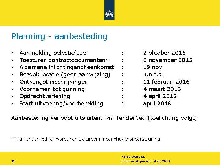 Planning - aanbesteding • • Aanmelding selectiefase Toesturen contractdocumenten* Algemene inlichtingenbijeenkomst Bezoek locatie (geen