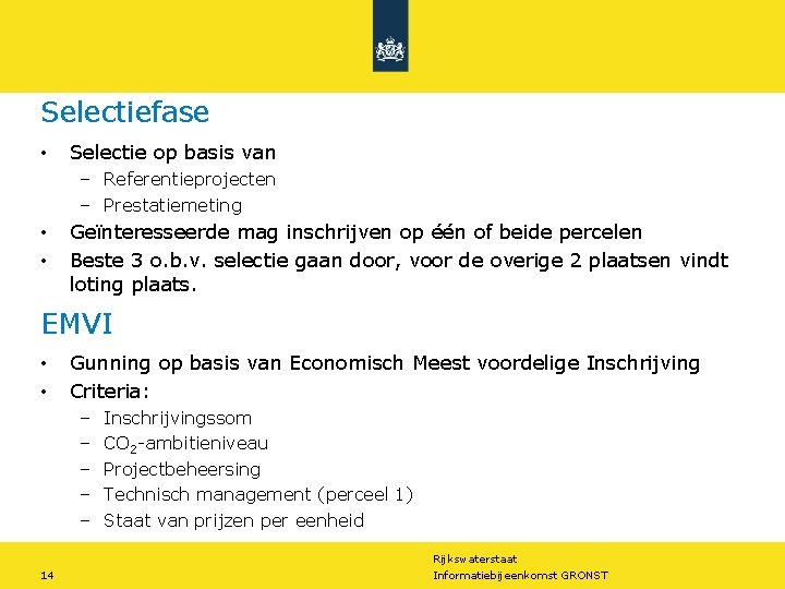 Selectiefase • Selectie op basis van – Referentieprojecten – Prestatiemeting • • Geïnteresseerde mag