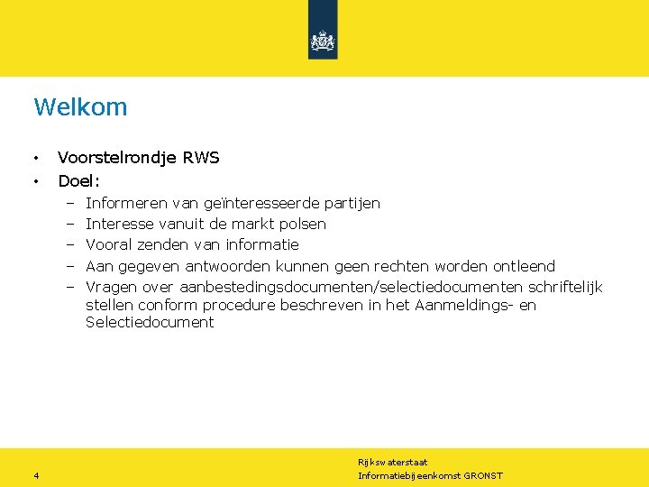 Welkom • • Voorstelrondje RWS Doel: – – – 4 Informeren van geïnteresseerde partijen Welkom • • Voorstelrondje RWS Doel: – – – 4 Informeren van geïnteresseerde partijen