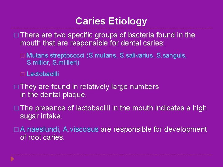 Caries Etiology � There are two specific groups of bacteria found in the mouth