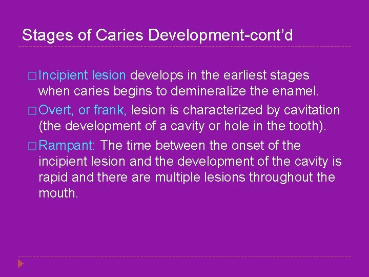 Stages of Caries Development-cont’d � Incipient lesion develops in the earliest stages when caries