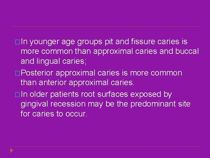 �In younger age groups pit and fissure caries is more common than approximal caries