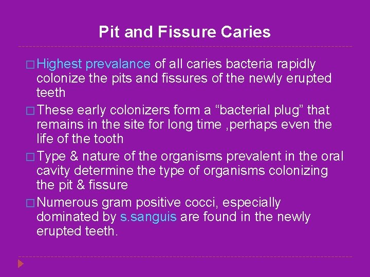 Pit and Fissure Caries � Highest prevalance of all caries bacteria rapidly colonize the