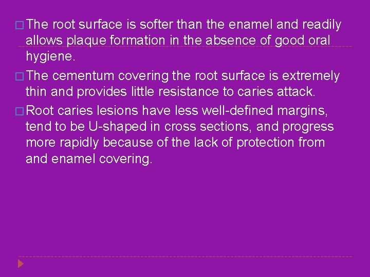 � The root surface is softer than the enamel and readily allows plaque formation