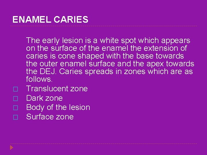 ENAMEL CARIES � � The early lesion is a white spot which appears on