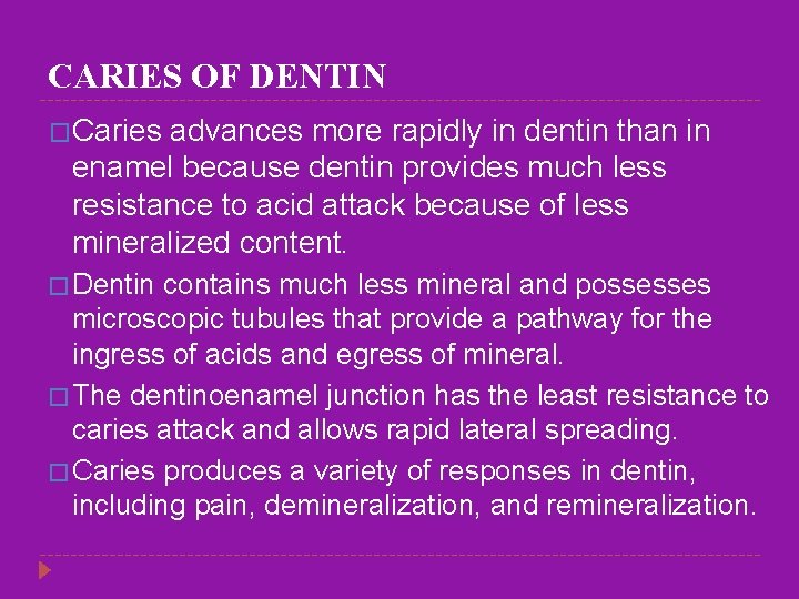CARIES OF DENTIN �Caries advances more rapidly in dentin than in enamel because dentin