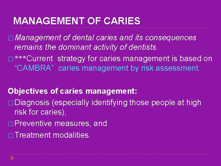 MANAGEMENT OF CARIES � Management of dental caries and its consequences remains the dominant