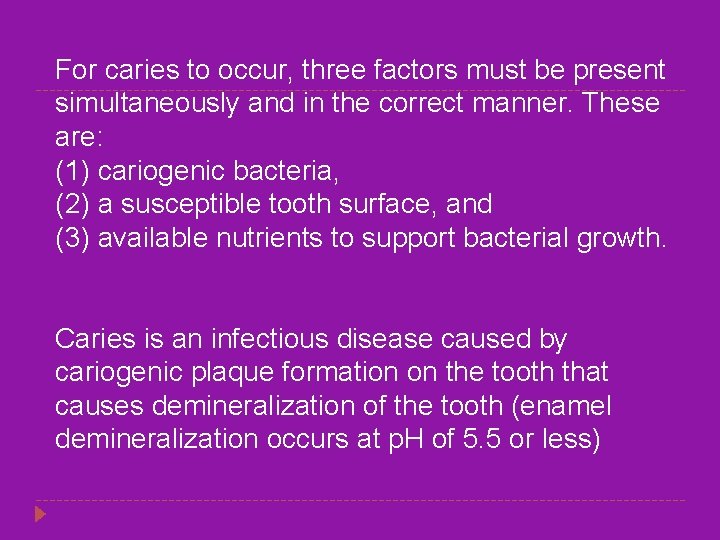 For caries to occur, three factors must be present simultaneously and in the correct