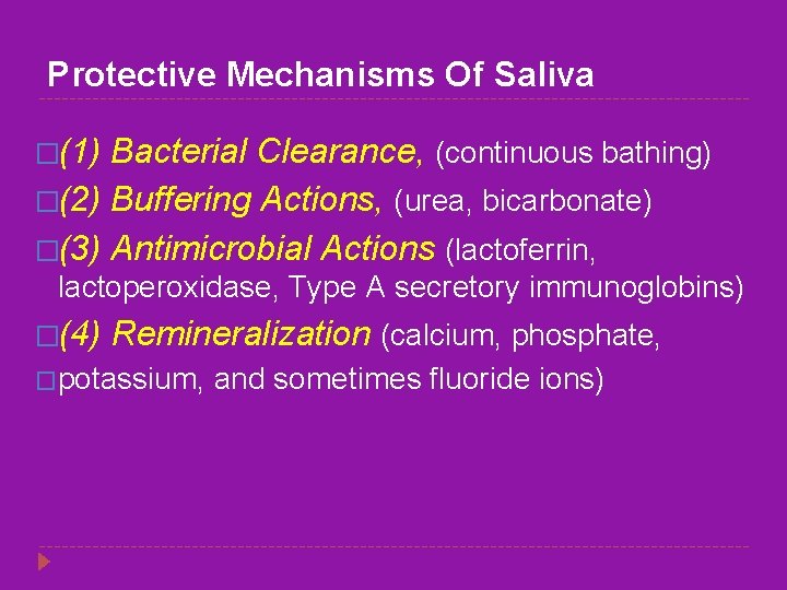 Protective Mechanisms Of Saliva �(1) Bacterial Clearance, (continuous bathing) �(2) Buffering Actions, (urea, bicarbonate)