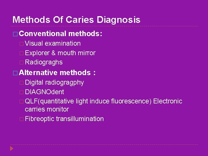 Methods Of Caries Diagnosis � Conventional methods: � Visual examination � Explorer & mouth