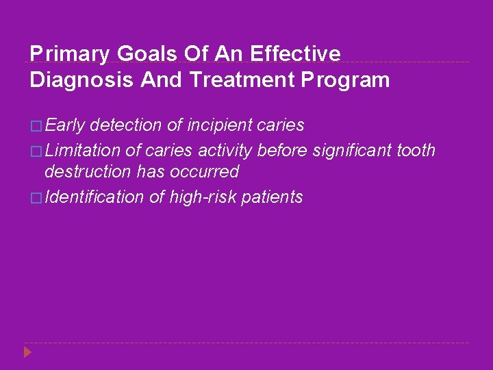 Primary Goals Of An Effective Diagnosis And Treatment Program � Early detection of incipient